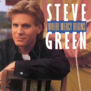 Steve Green God Causes All Things To Grow - Where Mercy Begins Album Version