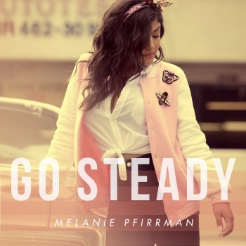 Melanie Pfirrman Go Steady