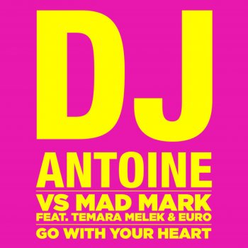 Mad Mark, DJ Antoine & Temara Melek & Euro Go With Your Heart - Rudeejay & Marvin Radio Edit