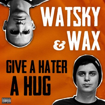 Watsky feat. Wax Give a Hater a Hug