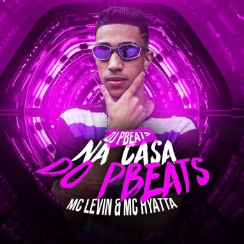 DJ PBeats feat. MC Levin & MC Hyatta Na Casa do PBeats (feat. MC Levin & MC Hyatta)