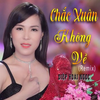 Diep Hoai Ngoc Chắc Xuân Không Về (Remix)