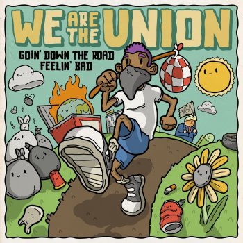 We Are The Union Goin' Down the Road Feelin' Bad