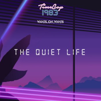 Timecop1983 feat. Waves_On_Waves The Quiet Life