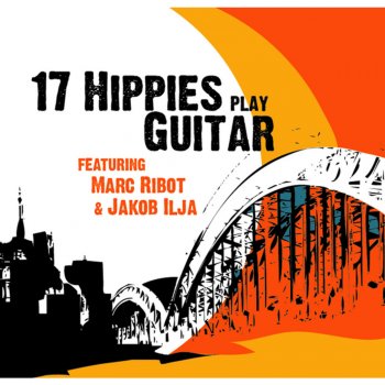 17 Hippies feat. Marc Ribot & JaKob Ilja Ifni Ifni