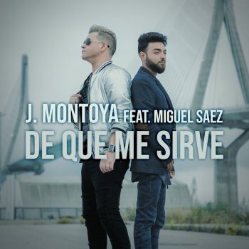 J.MONTOYA feat. Miguel Sáez De Que Me Sirve