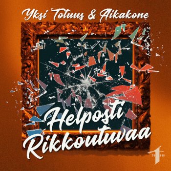 Yksi Totuus feat. Aikakone Helposti rikkoutuvaa (feat. Aikakone)