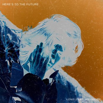 LÒNIS feat. JayXander Here's To the Future (feat. JayXander)