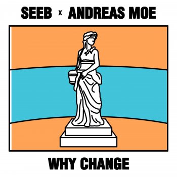 Seeb feat. Andreas Moe Why Change