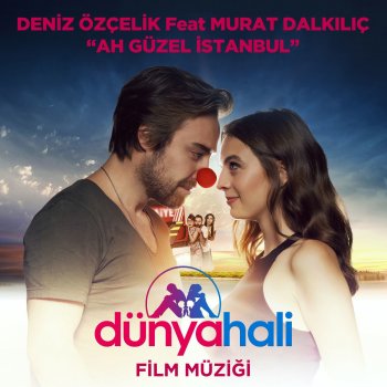 Deniz Özçelik feat. Murat Dalkılıç Ah Güzel İstanbul (Dünya Hali Orijinal Film Müziği)