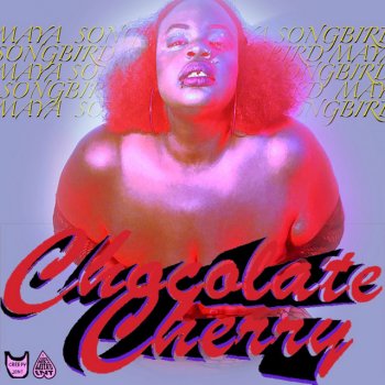 Maya Songbird Chocolate Cherry (feat. Creepy Joni)