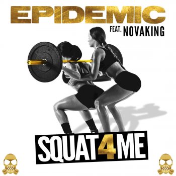 Epidemic feat. NovaKing Squat 4 Me (feat. Novaking)