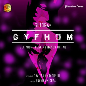 Chaitra Ambadipudi feat. Ghibran Get Your Freaking Hands off Me (GYFHOM)