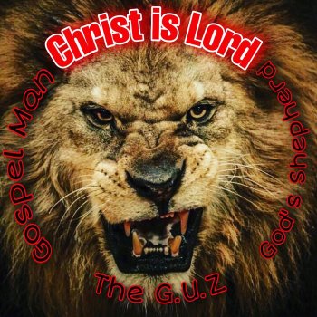 Gospel Man feat. God's Shepherd & The G.U.Z Christ is Lord