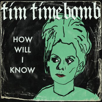 Tim Timebomb How Will I Know