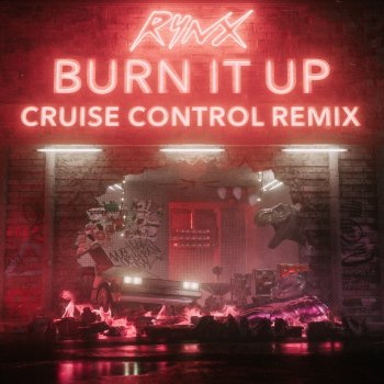 Rynx feat. Cruise Control Burn It Up - Cruise Control Remix