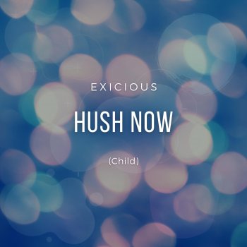 Exicious Hush Now (Child)