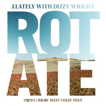 J.Lately feat. Dizzy Wright Rotate (with Dizzy Wright)