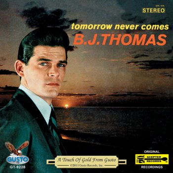 B.J. Thomas Tomorrow Never Comes