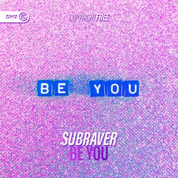 Subraver feat. Dirty Workz Be You