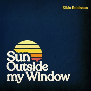 Elkin Robinson Sun Outside My Window