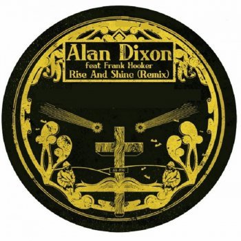 Alan Dixon feat. Frank Hooker Rise & Shine - New Mix