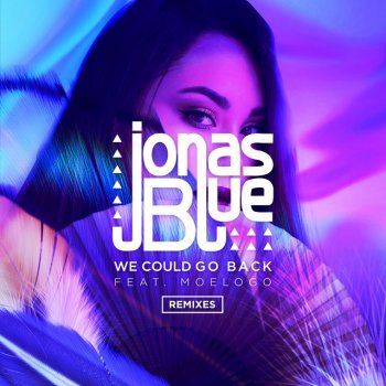 Jonas Blue feat. Moelogo & Todd Edwards We Could Go Back - Todd Edwards Remix