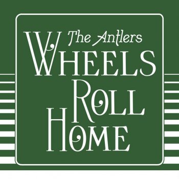 The Antlers Wheels Roll Home - Edit