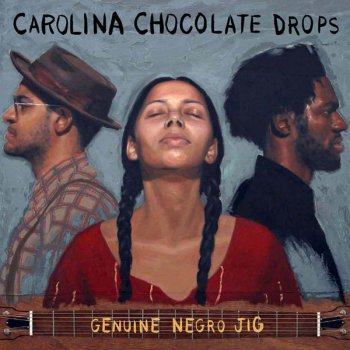 Carolina Chocolate Drops Why Don’t You Do It Right?