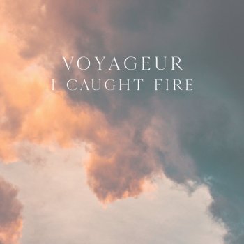 Voyageur I Caught Fire