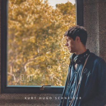 Kurt Hugo Schneider Where You Are