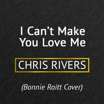 Chris Rivers I Can't Make You Love Me