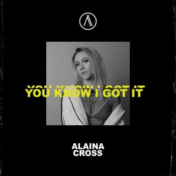 Alaina Cross You Know I Got It