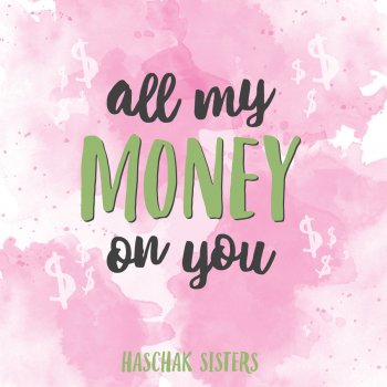 Haschak Sisters All My Money on You