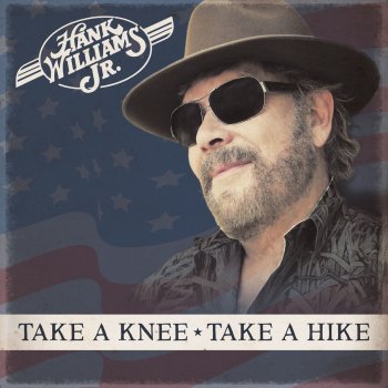 Hank Williams, Jr. Take a Knee, Take a Hike