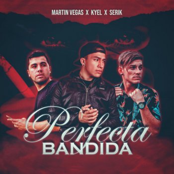 Martin Vegas feat. Kyel & Serik Perfecta Bandida