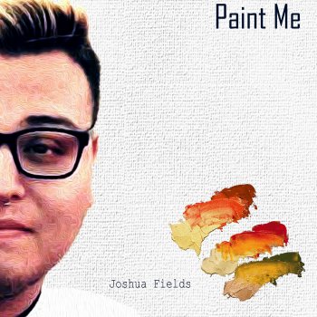 Joshua Fields Paint Me