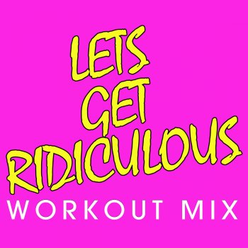 Chani Let's Get Ridiculous (Workout Remix Radio Edit)