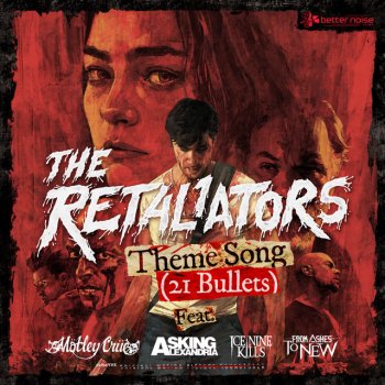 The Retaliators feat. Mötley Crüe, Asking Alexandria, Ice Nine Kills & From Ashes to New The Retaliators Theme Song (21 Bullets) [feat. Motley Crue, Asking Alexandria, Ice Nine Kills, From Ashes To New]
