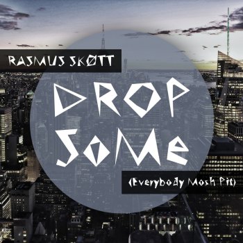 Rasmus Skøtt Drop Some (Everybody Mosh Pit)