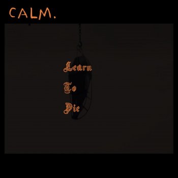 Calm. Learn to Die