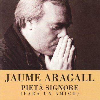 Jaume Aragall & Marco Evangelisti Pietà, Signore!: Pietà, Signore!