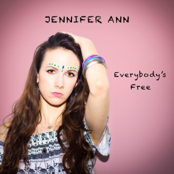 Jennifer Ann Everybody's Free (To Feel Good)