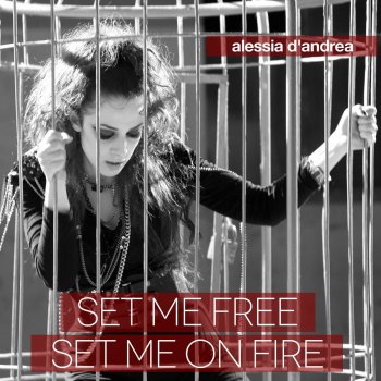 Alessia D'Andrea Set Me Free Set Me On Fire