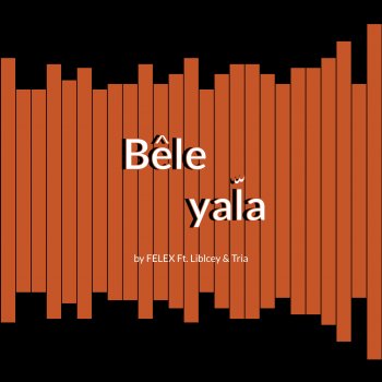 Felex feat. LibIcey & Tria Bele Yala