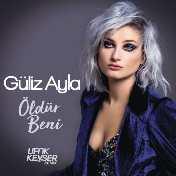 Güliz Ayla feat. Ufuk Kevser Öldür Beni - Ufuk Kevser Remix