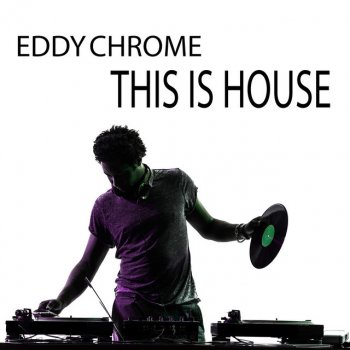 Eddy Chrome This Is House (Deep House Mix)