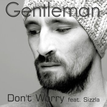 Sizzla feat. Gentleman & Mark Wonder Don't Worry