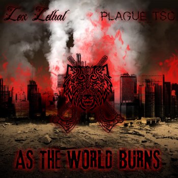 Lex Lethal As the World Burns (feat. Plague_tsc)