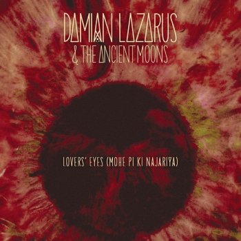 Damian Lazarus & The Ancient Moons Lovers' Eyes (Mohe Pi Ki Najariya)